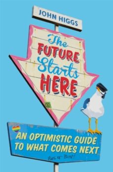 the future starts here-john higgs-9781474609401