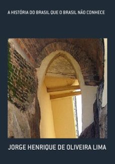 a historia do brasil que o brasil no conhece (ebook)-jorge henrique de oliveira lima-9781511661201