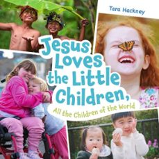 jesus loves the little children, all the children of the world (ebook)-tara hackney-9781514010501