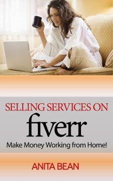 selling services on fiverr - make money working from home (ebook)-anita bean-9781533786401