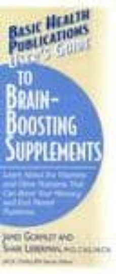 user s guide to brain-boosting supplements: learn about the vitam ins  and other nutrients that can boost your memory and end mental fuzziness-james gormeley-shari lieberman-9781591200901