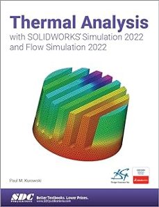 thermal analysis with solidworks simulation 2022 and flow simulation 2022-paul m. kurowski-9781630574901