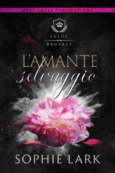 lamante selvaggio (ebook)-sophie lark-9781643664101