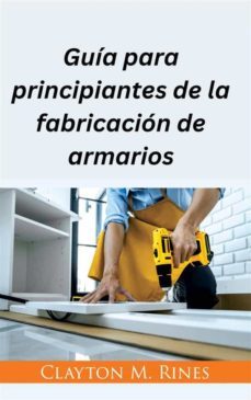 guia para principiantes de la fabricacion de armarios (ebook)-9781667447001