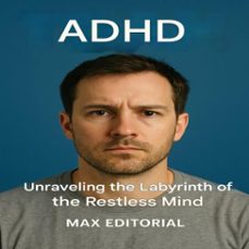 adhd: unraveling the labyrinth of the restless mind (ebook)-max editorial-9781779747501