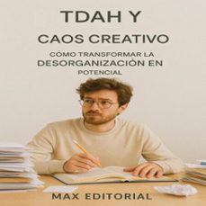 tdah y caos creativo: como transformar la desorganizacion en potencial (ebook)-max editorial-9781779748201