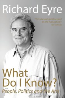 what do i know? (ebook)-richard eyre-9781780015101