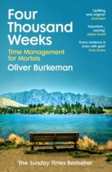 four thousand weeks : embrace your limits. change your life. make your four thousand weeks count.-9781784704001