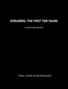 spielberg: the first ten years-laurent bouzereau-9781803363301