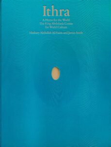 ithra: a home for the world-mashary al naim-james steele-9781838663001