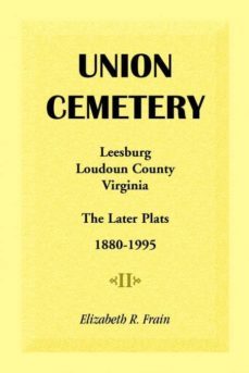 union cemetery leesburg loudoun county virginia the later plats 18801995-9781888265101