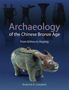 archaeology of the chinese bronze age (ebook)-roderick b. campbell-9781938770401