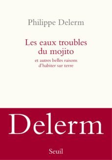 les eaux troubles du mojito : et autres belles raisons d habiter sur terre-philippe delerm-9782021056501