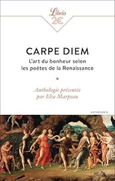 carpe diem: l art du bonheur selon les poètes de la renaissance: anthologie-elsa (ed.) marpeau-9782290407301