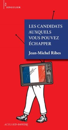 les candidats auxquels vous pouvez echapper (ebook)-jean michel ribes-9782330218201