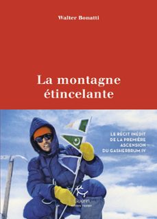 la montagne etincelante - le recit de la première ascension du gasherbrum iv (ebook)-walter bonatti-9782352213901