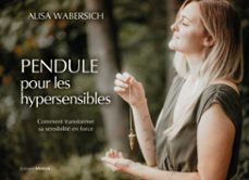 pendule pour les hypersensibles - comment transformer sa sensibilite en force (ebook)-alisa wabersich-9782385001001