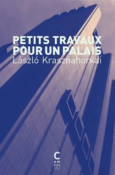 petits travaux pour un palais: penetrer la folie des autres-laszlo krasznahorkai-9782386690501
