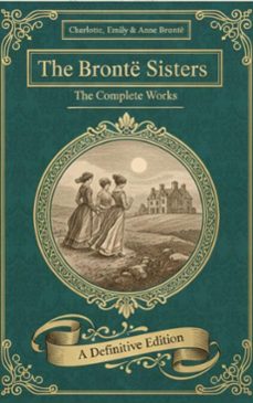 the bronte sisters: the complete (ebook)-charlotte brontë-emily brontë-anne brontë-9782387175601