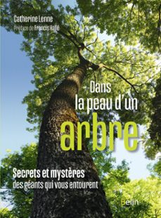 dans la peau d'un arbre : secrets et mystères des geants qui vous entourent (ebook)-catherine lenne-francis halle-9782410024401