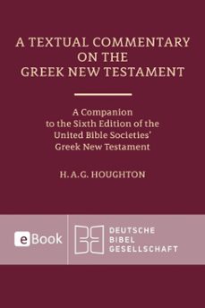 a textual commentary on the greek new testament (ebook)-hugh houghton-9783438072801