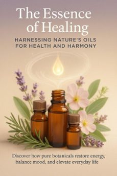 the essence of healing harnessing nature's oils for health and harmony (ebook)-mark carl-9783565080601