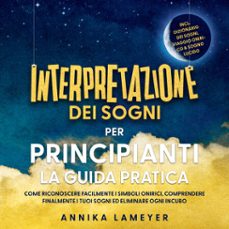 interpretazione dei sogni per principianti  la guida pratica: come riconoscere facilmente i simboli onirici, comprendere finalmente i tuoi sogni ed eliminare ogni incubo | incl. dizionario dei sogni, viaggio onirico &amp; sogno lucido (audiolibro)-annika lameyer-9783757637101