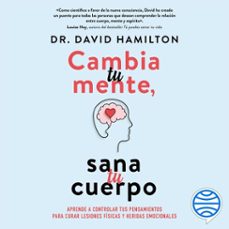 cambia tu mente, sana tu cuerpo (audiolibro)-david r. hamilton-9786070782701