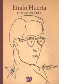 efrain huerta: iconografia-emiliano delgadillo martinez-9786071620101