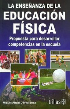 enseñanza de la educacion fisica propuesta para desarrollar competencias en la-miguel angel davila sosa-9786071709301