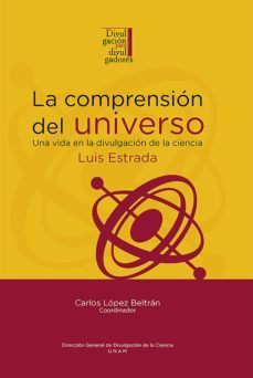 la comprension del universo: una vida en la divulgacion de la ciencia (ebook)-9786073015301