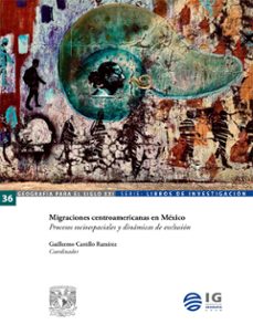 migraciones centroamericanas en mexico. procesos socioespaciales y dinamicas de exclusion (ebook)-guillermo castillo ramírez-9786073085601