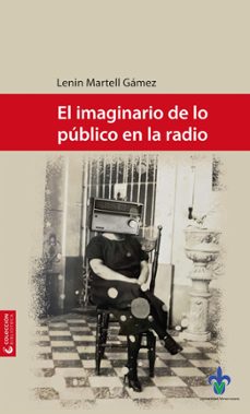 el imaginario de lo publico en la radio (ebook)-lenin martell gámez-9786078923601