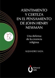 asentimiento y certeza en el pensamiento de john henry newman (ebook)-alejandro sada mier y terán-9786079960001
