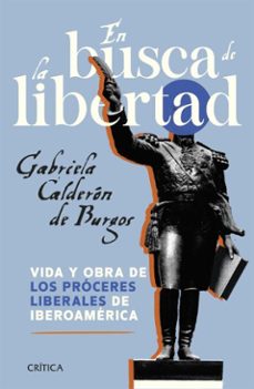 en busca de la libertad. vida y obra de los próceres liberales de iberoamérica (ebook)-gabriela calderón de burgos-9786287571501