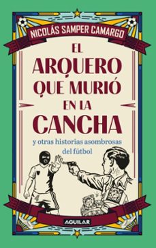 el arquero que murio en la cancha (ebook)-nicolás samper-9786287794801
