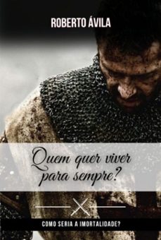 quem quer viver para sempre? (ebook)-roberto ávila-9786501065601