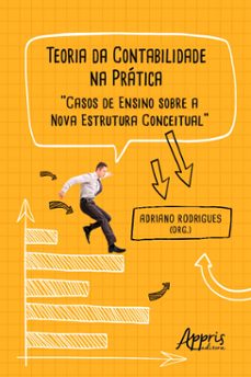 teoria da contabilidade na pratica: casos de ensino sobre a nova estrutura conceitual (ebook)-9786525022901