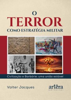 o terror como estrategia militar: civilizaço e barbarie: uma unio estavel (ebook)-valter jacques-9786525081601