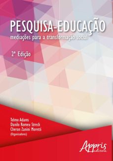 pesquisa-educaço: mediaçes para transformaço social (ebook)-telmo adams-danilo romeu streck-cheron zanini moretti-9786525086101