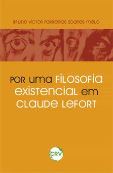 por uma filosofia existencial em claude lefort (ebook)-bruno victor parreiras soares melo-9786525151601