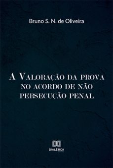 a valoraço da prova no acordo de no persecuço penal (ebook)-bruno simões noya de oliveira-9786525277301
