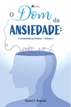 o dom da ansiedade-daniel f. begnini-9786525414201