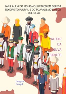 para alem do monismo juridico em defesa do direito plural e do pluralismo etnico e cultural (ebook)-silva santos da valdoir-9786526625101