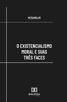 o existencialismo moral e suas tres faces (ebook)-9786527034001