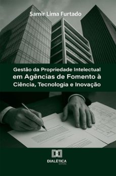 gesto da propriedade intelectual em agencias de fomento a ciencia, tecnologia e inovaço (ebook)-samir lima furtado-9786527070801