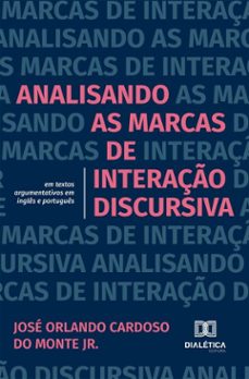 analisando as marcas de interação discursiva em textos argumentativos em inglês e português (ebook)-josé orlando cardoso do monte jr.-9786527073901