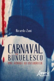 carnaval buñuelesco: uma aurora ao entardecer (ebook)-ricardo zani-9786558200901