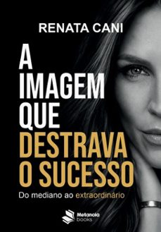 a imagem que destrava o sucesso-renata cani-9786582060601