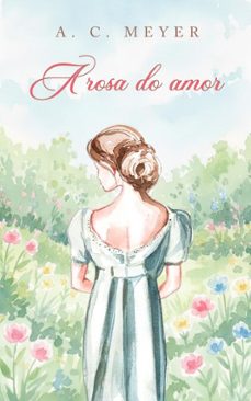 a rosa do amor (ebook)-a. c. meyer-9786584307001